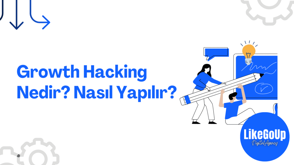 Growth Hacking Nedir? Nasıl Yapılır?
