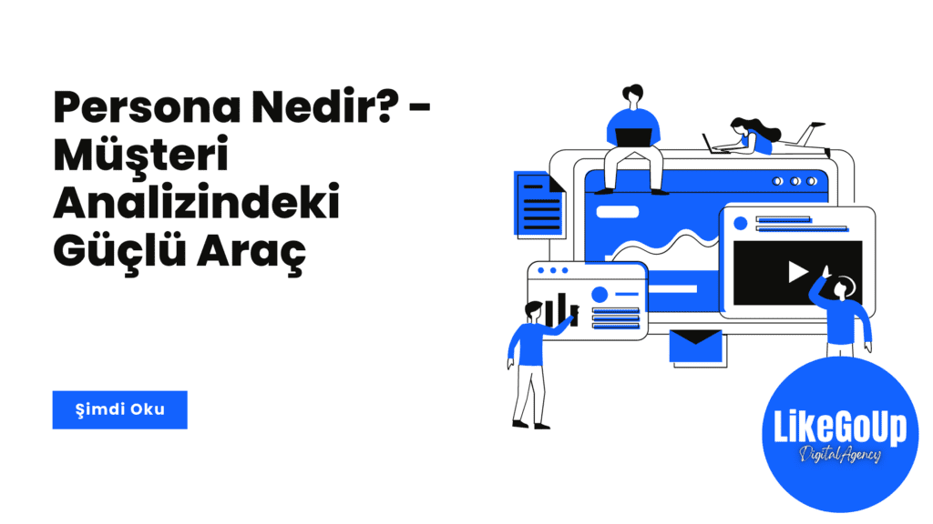 Persona Nedir - Müşteri Analizindeki Güçlü Araç